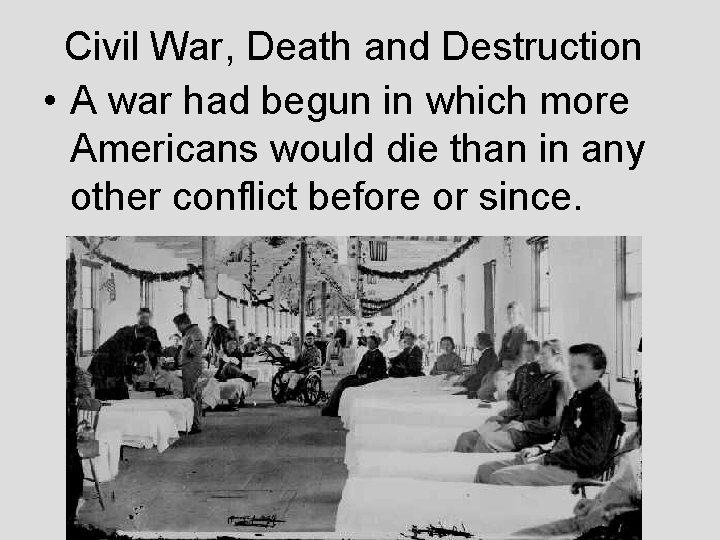 Civil War, Death and Destruction • A war had begun in which more Americans