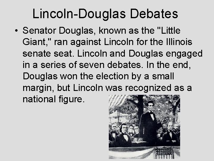 Lincoln-Douglas Debates • Senator Douglas, known as the "Little Giant, " ran against Lincoln