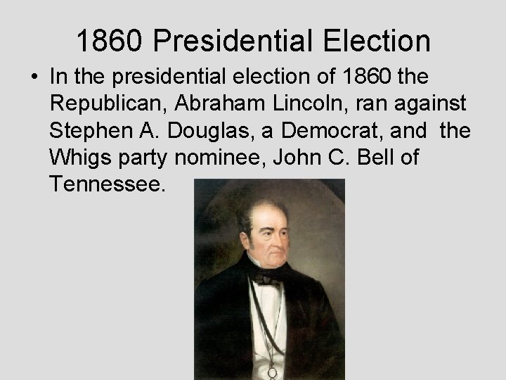 1860 Presidential Election • In the presidential election of 1860 the Republican, Abraham Lincoln,