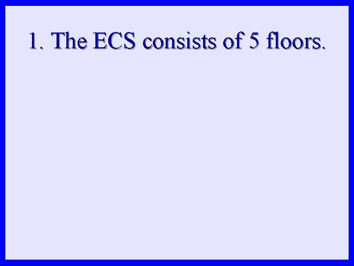 1. The ECS consists of 5 floors. 