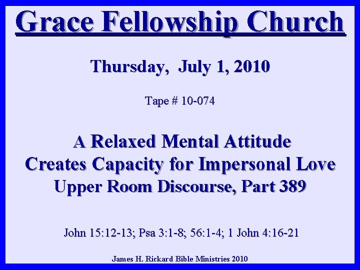 Grace Fellowship Church Thursday, July 1, 2010 Tape # 10 -074 A Relaxed Mental