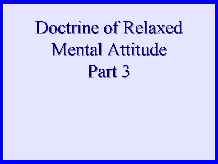 Doctrine of Relaxed Mental Attitude Part 3 