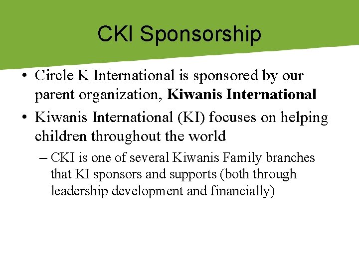 CKI Sponsorship • Circle K International is sponsored by our parent organization, Kiwanis International