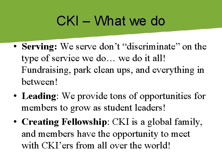 CKI – What we do • Serving: We serve don’t “discriminate” on the type