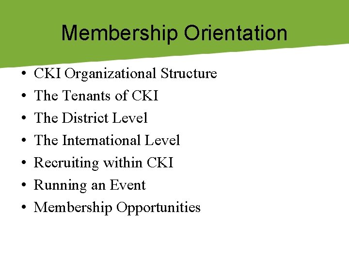 Membership Orientation • • CKI Organizational Structure The Tenants of CKI The District Level