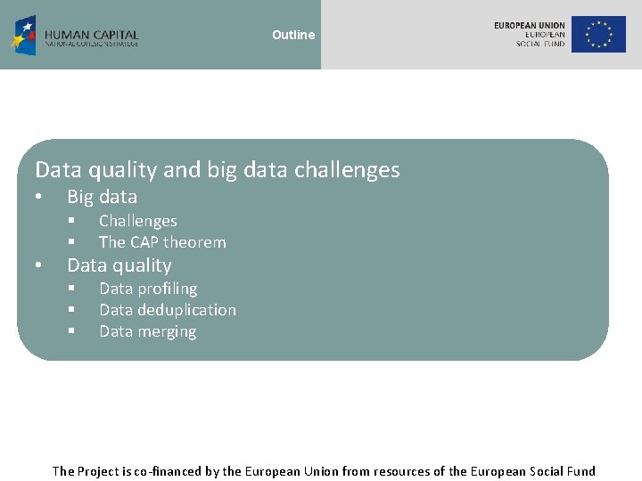 Outline Data quality and big data challenges • Big data § § • Challenges
