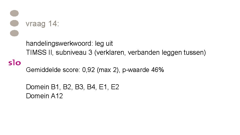 vraag 14: handelingswerkwoord: leg uit TIMSS II, subniveau 3 (verklaren, verbanden leggen tussen) Gemiddelde