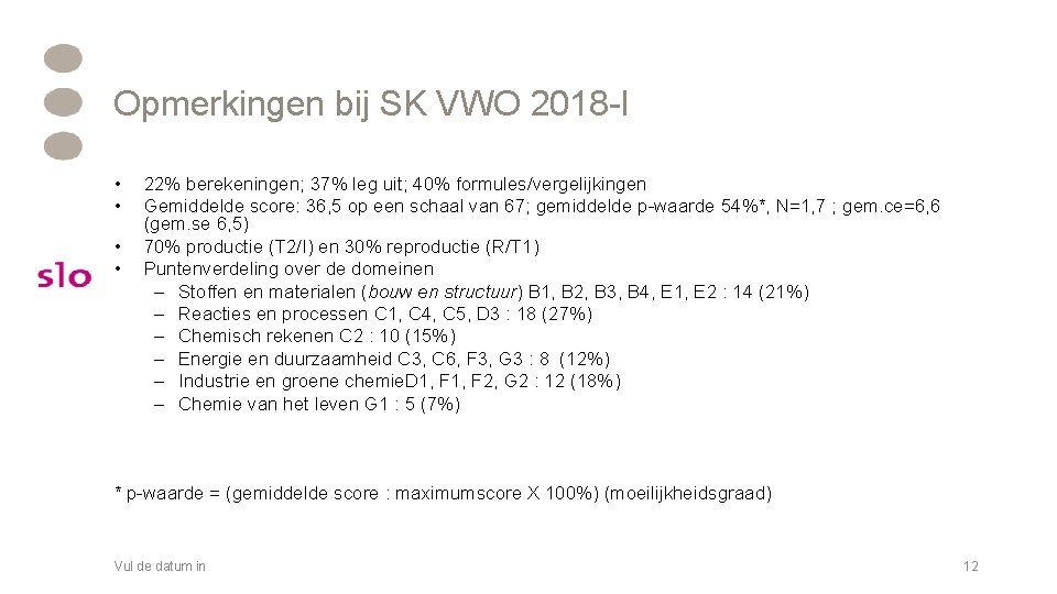 Opmerkingen bij SK VWO 2018 -I • • 22% berekeningen; 37% leg uit; 40% Opmerkingen bij SK VWO 2018 -I • • 22% berekeningen; 37% leg uit; 40%