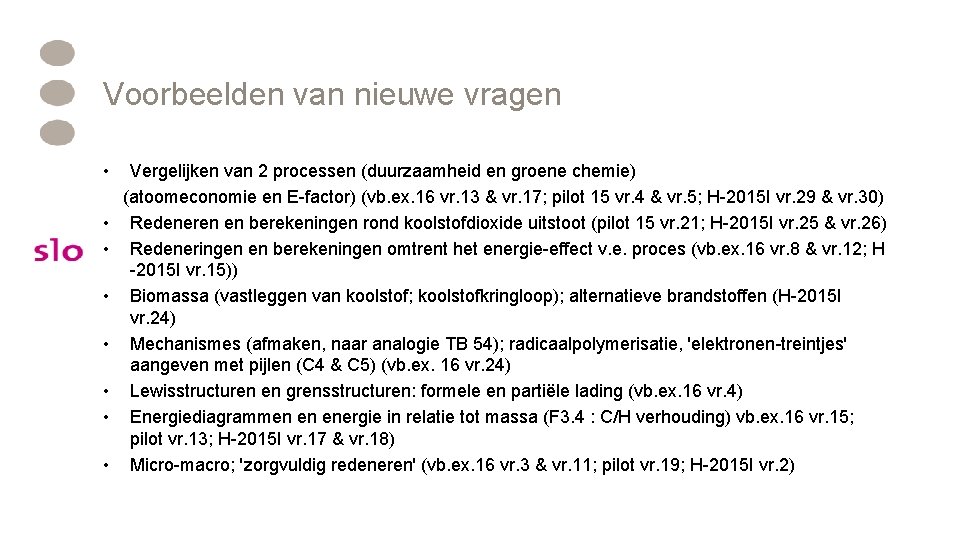 Voorbeelden van nieuwe vragen • Vergelijken van 2 processen (duurzaamheid en groene chemie) (atoomeconomie