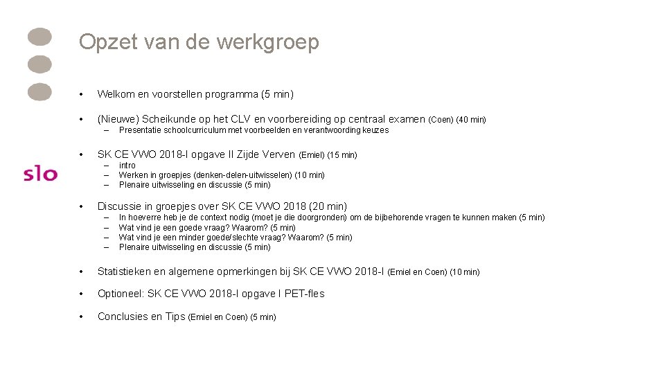 Opzet van de werkgroep • Welkom en voorstellen programma (5 min) • (Nieuwe) Scheikunde