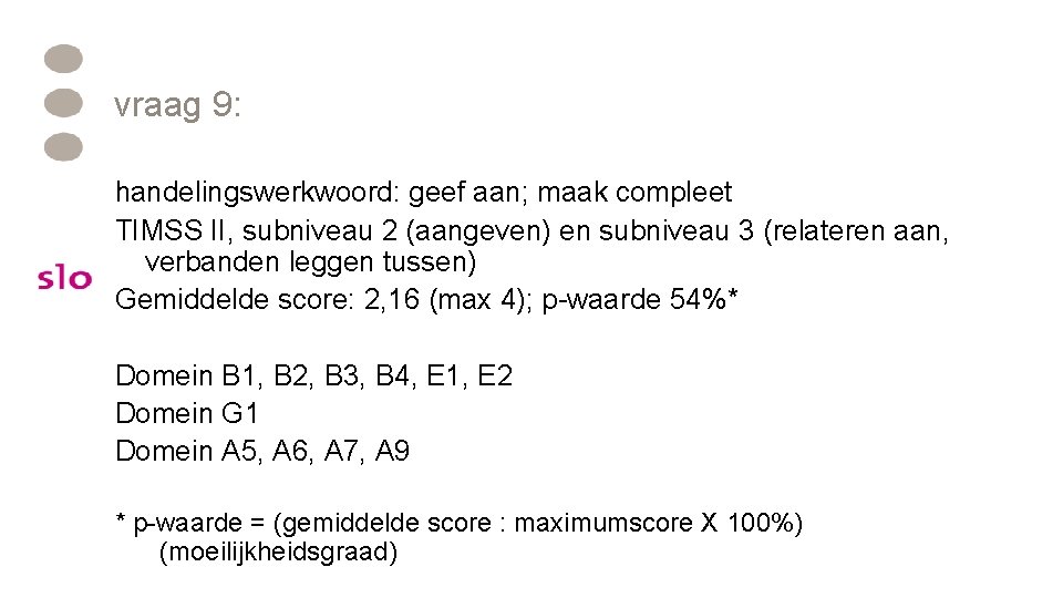 vraag 9: handelingswerkwoord: geef aan; maak compleet TIMSS II, subniveau 2 (aangeven) en subniveau vraag 9: handelingswerkwoord: geef aan; maak compleet TIMSS II, subniveau 2 (aangeven) en subniveau