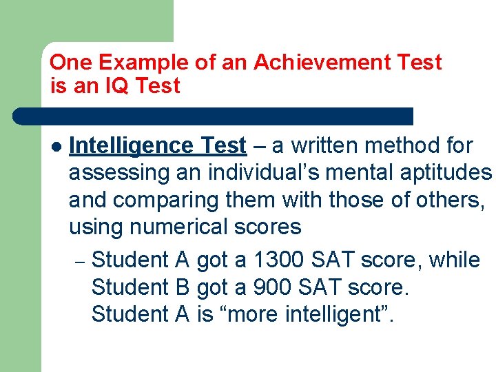 One Example of an Achievement Test is an IQ Test l Intelligence Test –