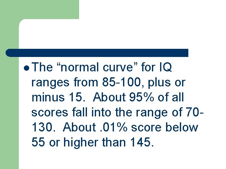 l The “normal curve” for IQ ranges from 85 -100, plus or minus 15.