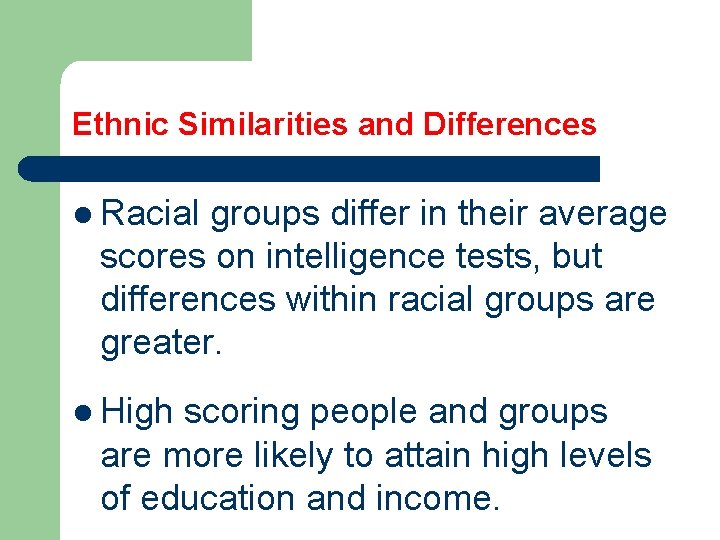 Ethnic Similarities and Differences l Racial groups differ in their average scores on intelligence