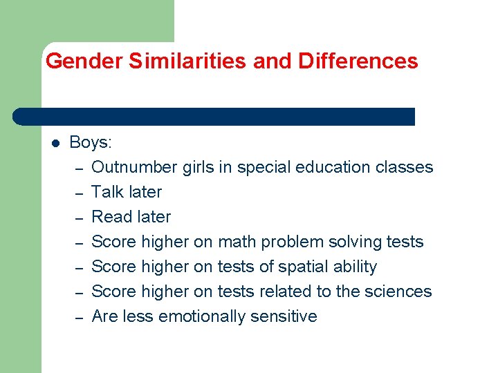Gender Similarities and Differences l Boys: – Outnumber girls in special education classes –