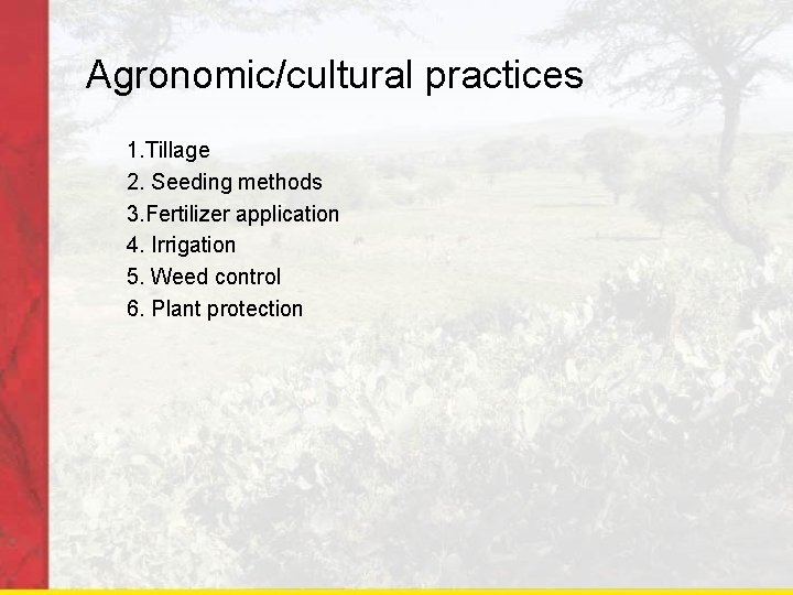 Agronomic/cultural practices 1. Tillage 2. Seeding methods 3. Fertilizer application 4. Irrigation 5. Weed