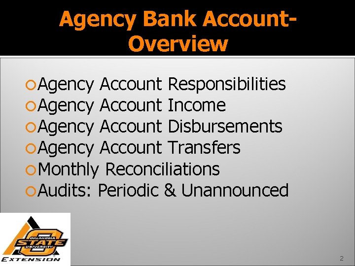 Agency Bank Account. Overview Agency Account Responsibilities Agency Account Income Agency Account Disbursements Agency