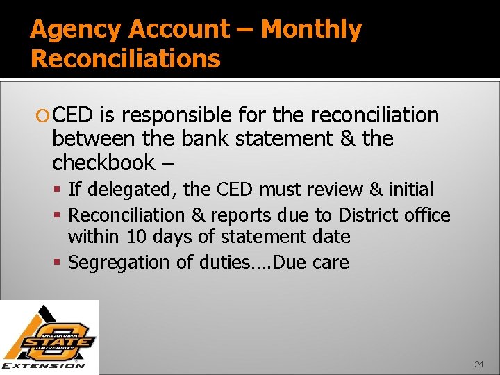 Agency Account – Monthly Reconciliations CED is responsible for the reconciliation between the bank