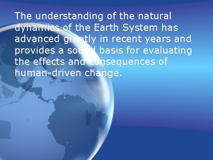 The understanding of the natural dynamics of the Earth System has advanced greatly in
