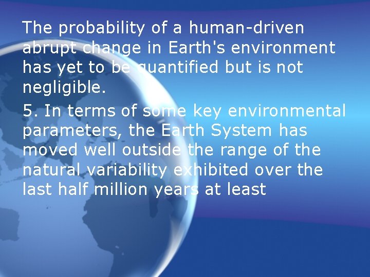 The probability of a human-driven abrupt change in Earth's environment has yet to be