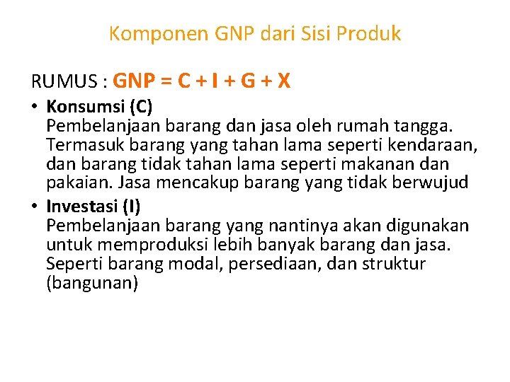 Komponen GNP dari Sisi Produk RUMUS : GNP = C + I + G