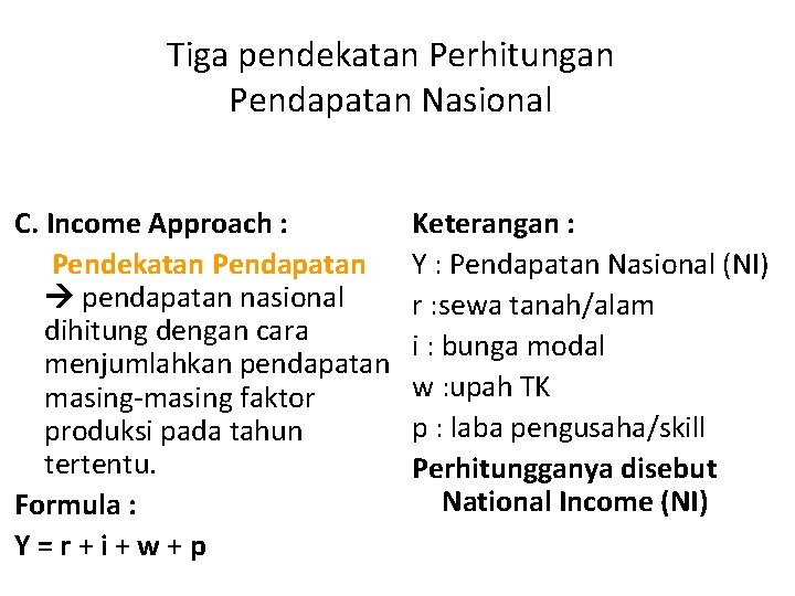 Tiga pendekatan Perhitungan Pendapatan Nasional C. Income Approach : Pendekatan Pendapatan pendapatan nasional dihitung