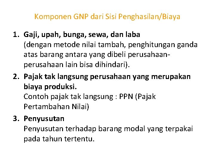 Komponen GNP dari Sisi Penghasilan/Biaya 1. Gaji, upah, bunga, sewa, dan laba (dengan metode