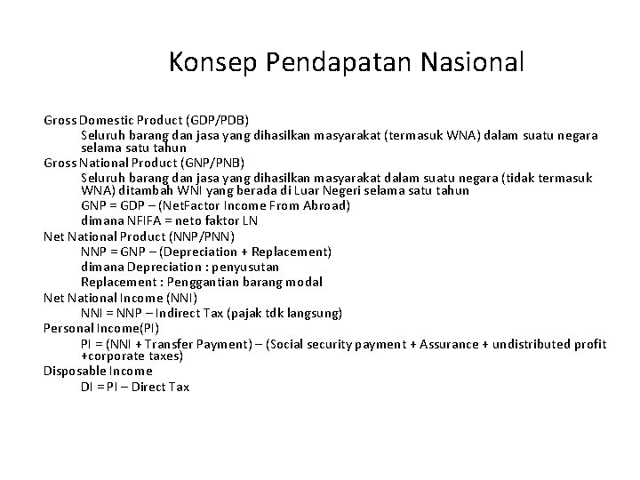 Konsep Pendapatan Nasional Gross Domestic Product (GDP/PDB) Seluruh barang dan jasa yang dihasilkan masyarakat