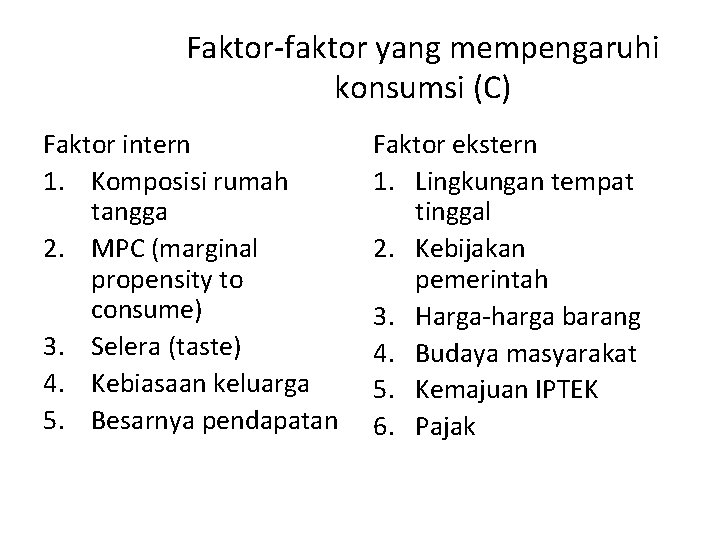 Faktor-faktor yang mempengaruhi konsumsi (C) Faktor intern 1. Komposisi rumah tangga 2. MPC (marginal