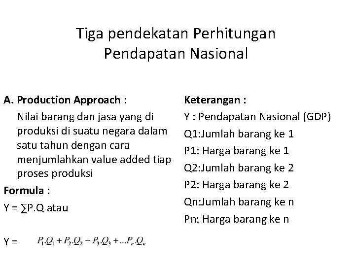 Tiga pendekatan Perhitungan Pendapatan Nasional A. Production Approach : Nilai barang dan jasa yang