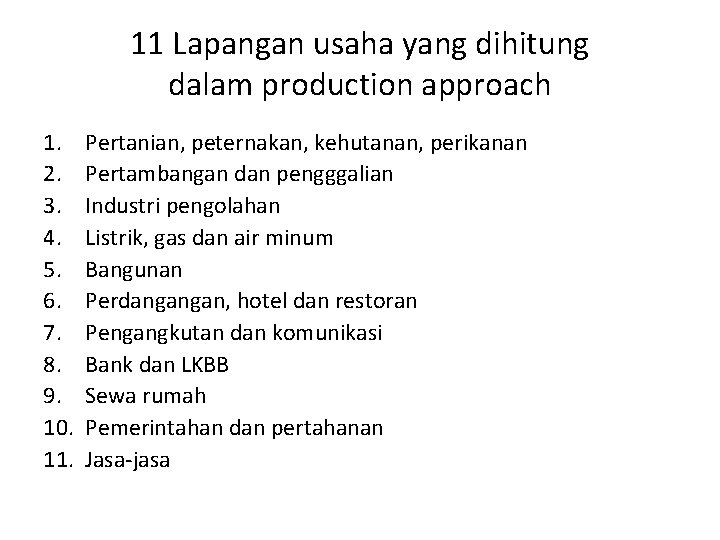 11 Lapangan usaha yang dihitung dalam production approach 1. 2. 3. 4. 5. 6.