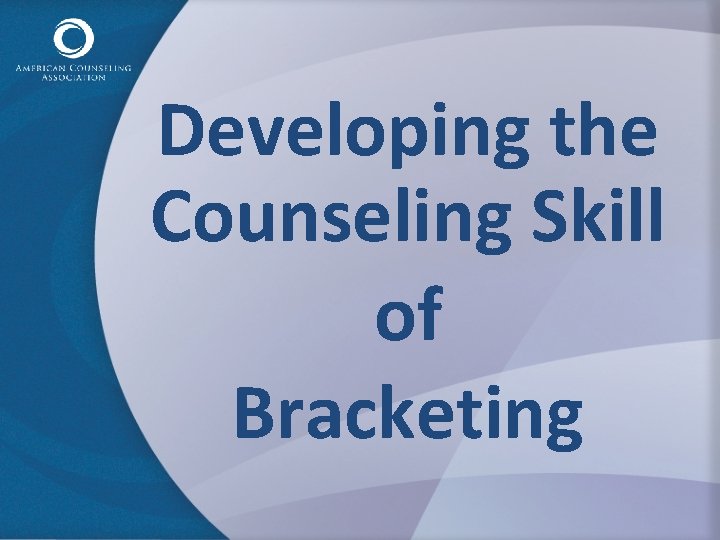 Developing the Counseling Skill of Bracketing 