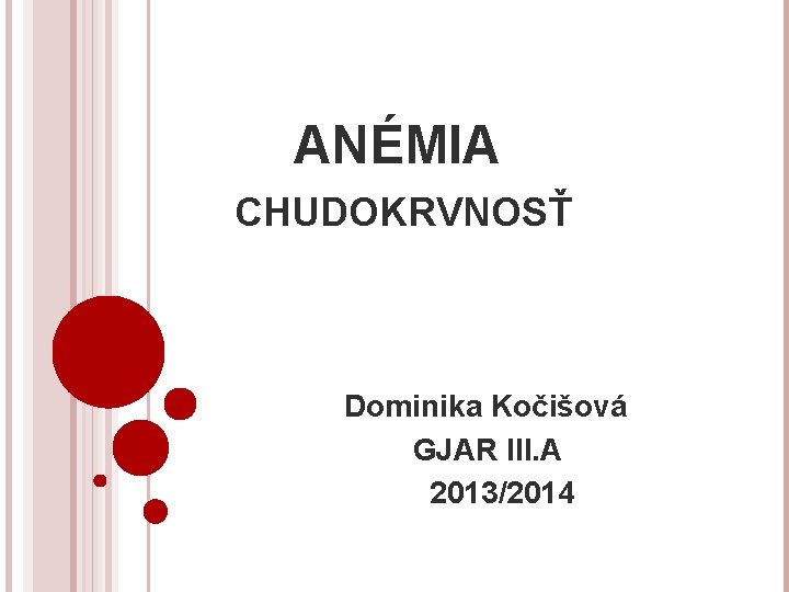 ANÉMIA CHUDOKRVNOSŤ Dominika Kočišová GJAR III. A 2013/2014 