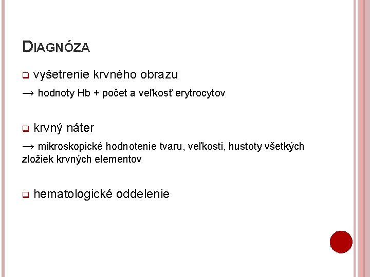 DIAGNÓZA vyšetrenie krvného obrazu → hodnoty Hb + počet a veľkosť erytrocytov q krvný