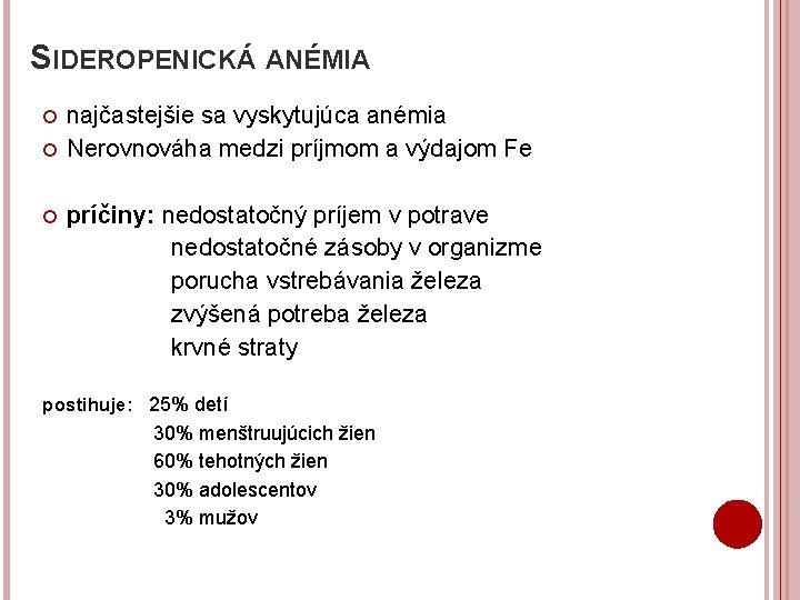 SIDEROPENICKÁ ANÉMIA najčastejšie sa vyskytujúca anémia Nerovnováha medzi príjmom a výdajom Fe príčiny: nedostatočný