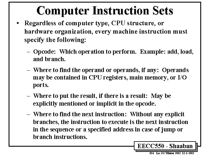 Computer Instruction Sets • Regardless of computer type, CPU structure, or hardware organization, every