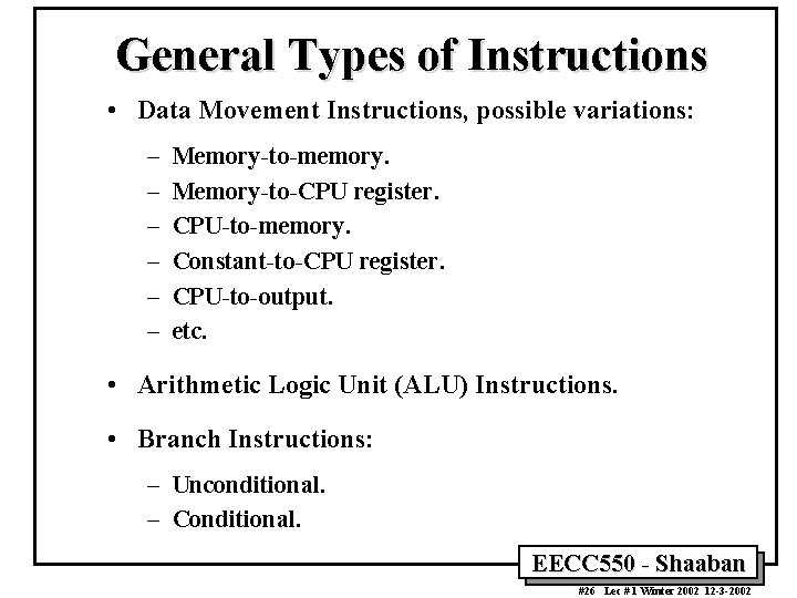 General Types of Instructions • Data Movement Instructions, possible variations: – – – Memory-to-memory.