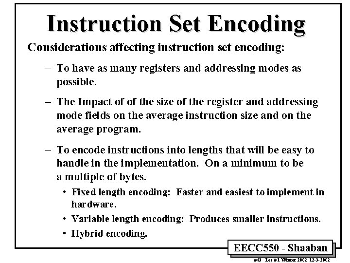 Instruction Set Encoding Considerations affecting instruction set encoding: – To have as many registers