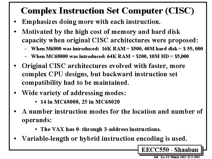 Complex Instruction Set Computer (CISC) • Emphasizes doing more with each instruction. • Motivated