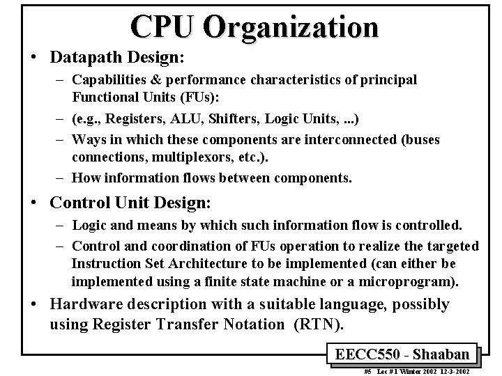 CPU Organization • Datapath Design: – Capabilities & performance characteristics of principal Functional Units