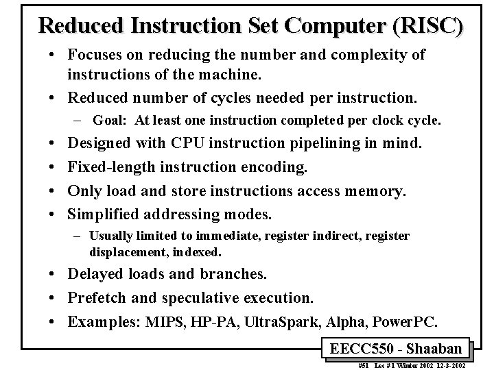 Reduced Instruction Set Computer (RISC) • Focuses on reducing the number and complexity of