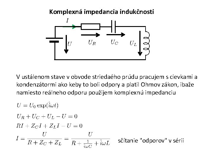 Komplexná impedancia indukčnosti V ustálenom stave v obvode striedaého prúdu pracujem s cievkami a