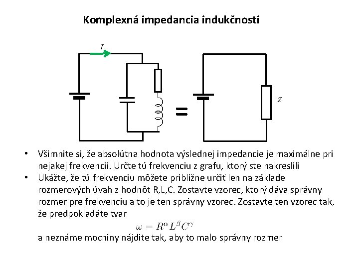 Komplexná impedancia indukčnosti = • Všimnite si, že absolútna hodnota výslednej impedancie je maximálne