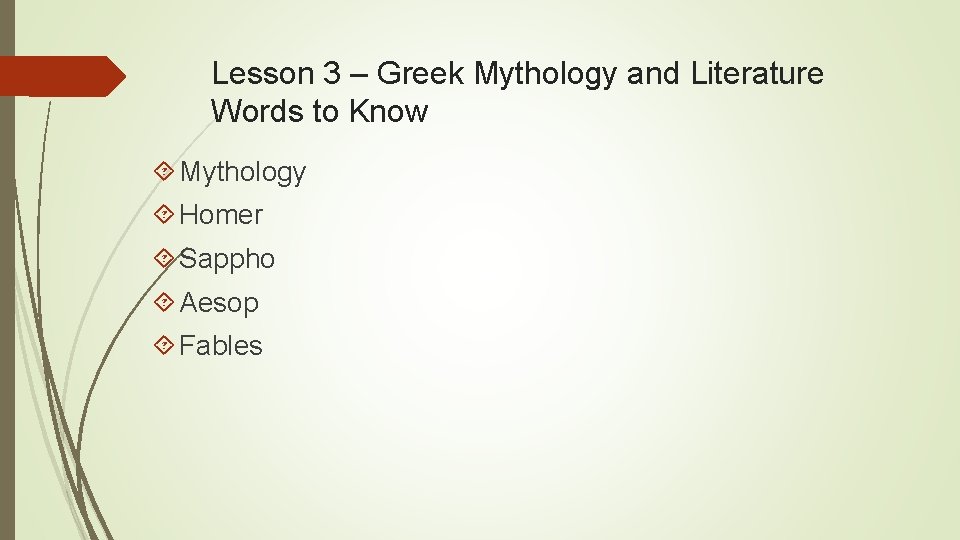 Lesson 3 – Greek Mythology and Literature Words to Know Mythology Homer Sappho Aesop