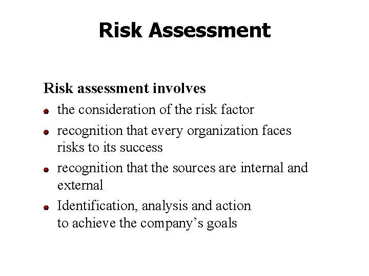 Risk Assessment Risk assessment involves the consideration of the risk factor recognition that every