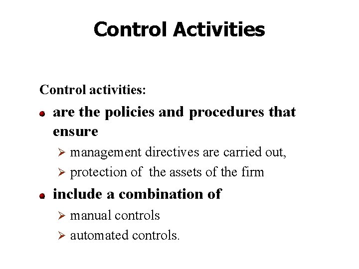 Control Activities Control activities: are the policies and procedures that ensure management directives are