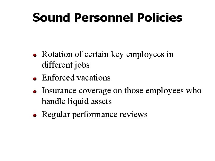 Sound Personnel Policies Rotation of certain key employees in different jobs Enforced vacations Insurance