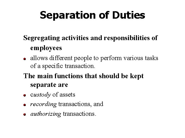 Separation of Duties Segregating activities and responsibilities of employees allows different people to perform