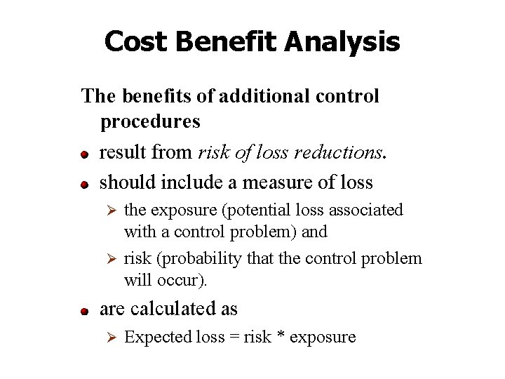 Cost Benefit Analysis The benefits of additional control procedures result from risk of loss