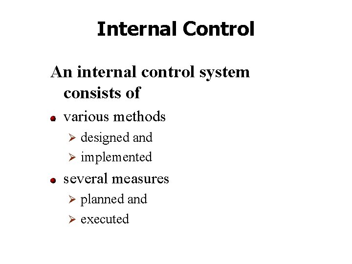 Internal Control An internal control system consists of various methods designed and Ø implemented